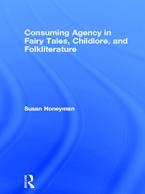 cover image of Consuming Agency in Fairy Tales, Childlore, and Folkliterature